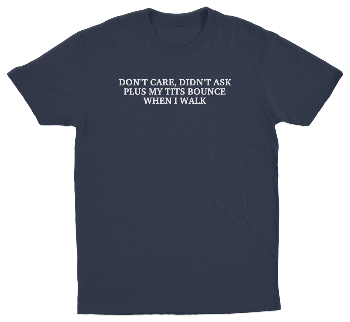 Don't Care, Didn't Ask Plus My Tits Bounce When I Walk T-Shirt