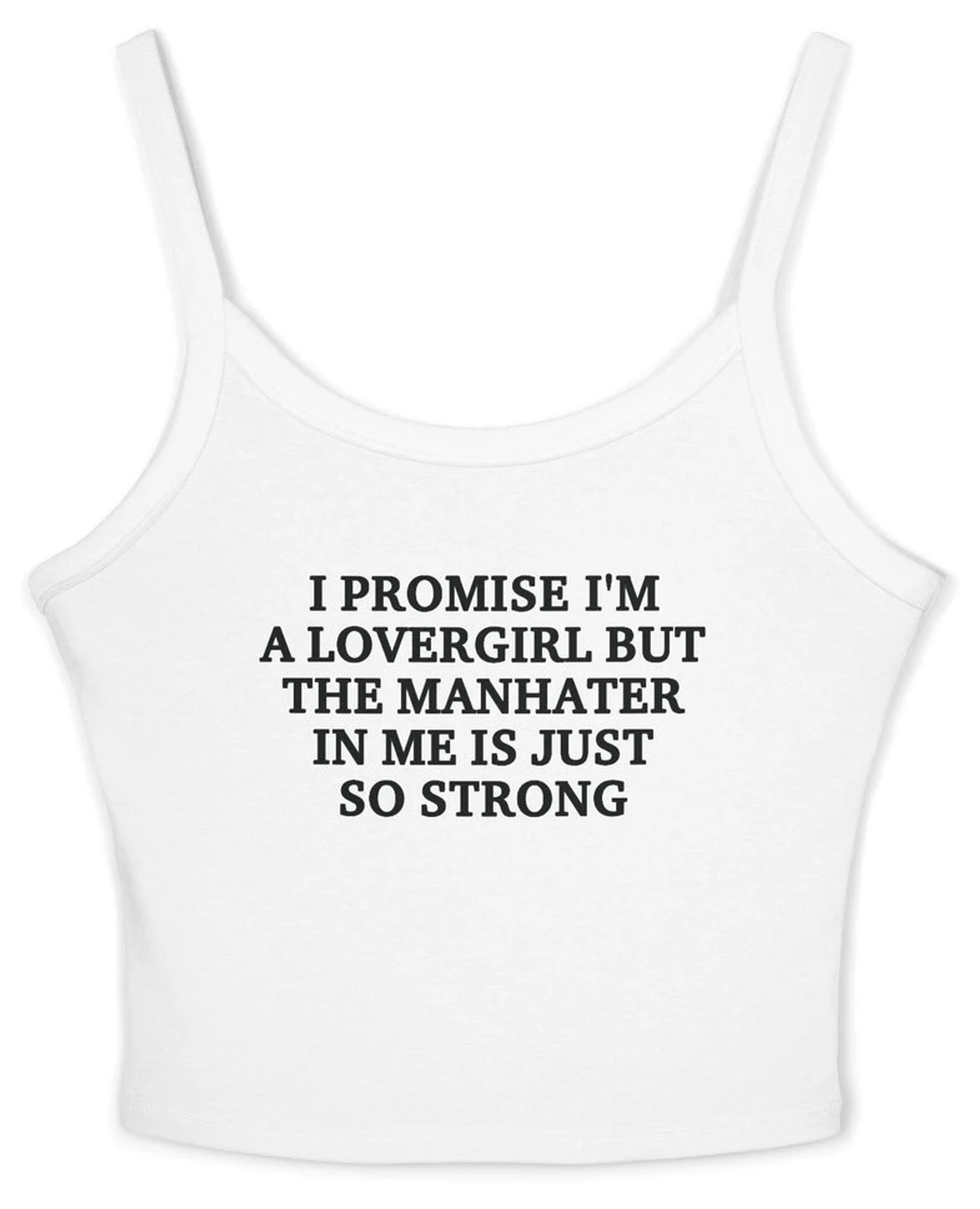 I Promise I'm A Lovergirl But The Manhater In Me Is Just So Strong Spaghetti Strap Cami