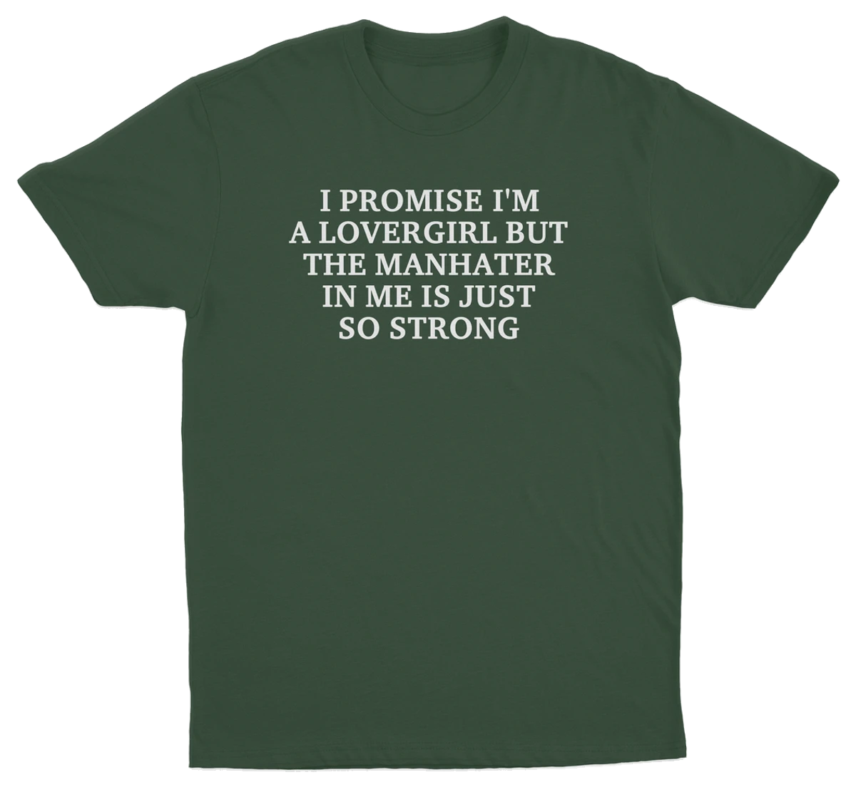 I Promise I'm A Lovergirl But The Manhater In Me Is Just So Strong T-Shirt