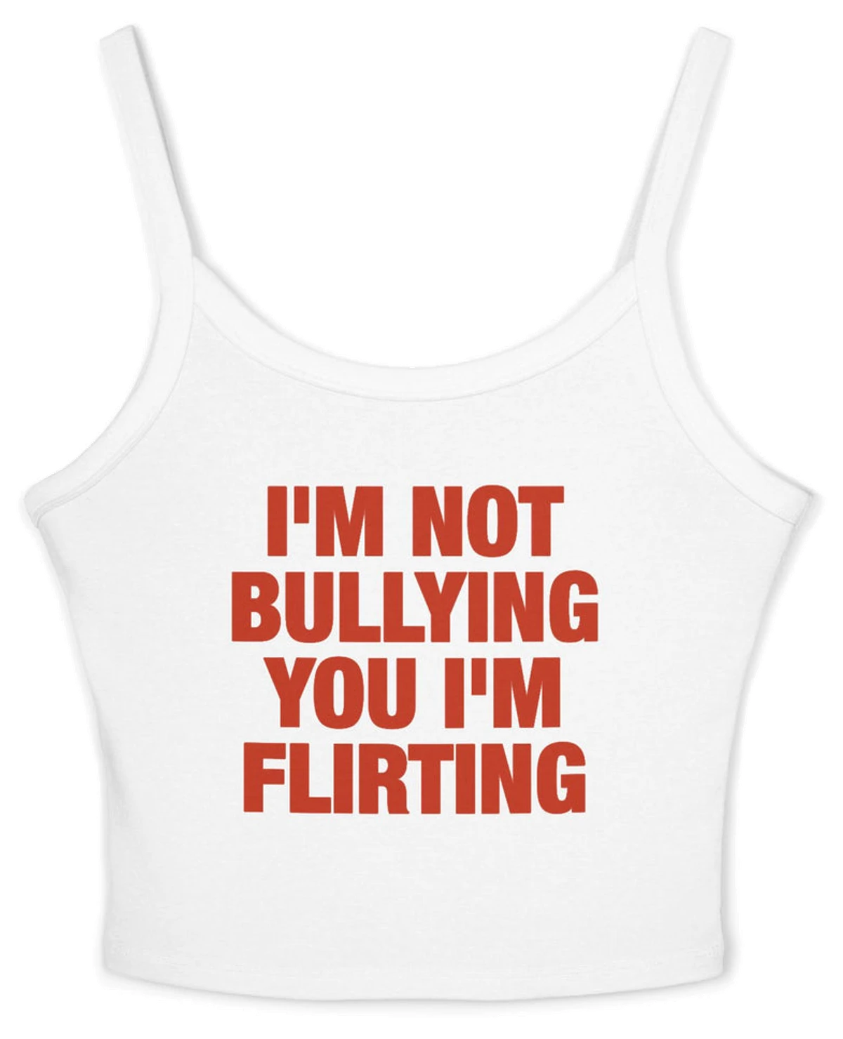 I'm Not Bullying You I'm Flirting Spaghetti Strap Cami