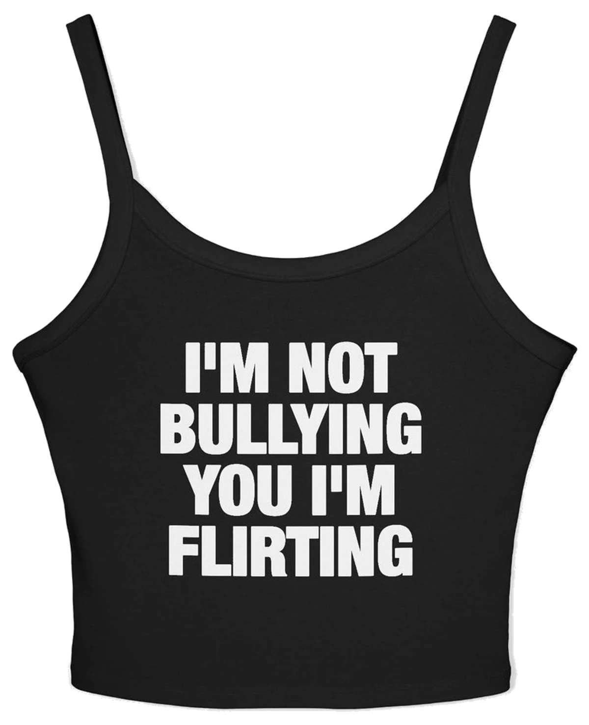 I'm Not Bullying You I'm Flirting Spaghetti Strap Cami