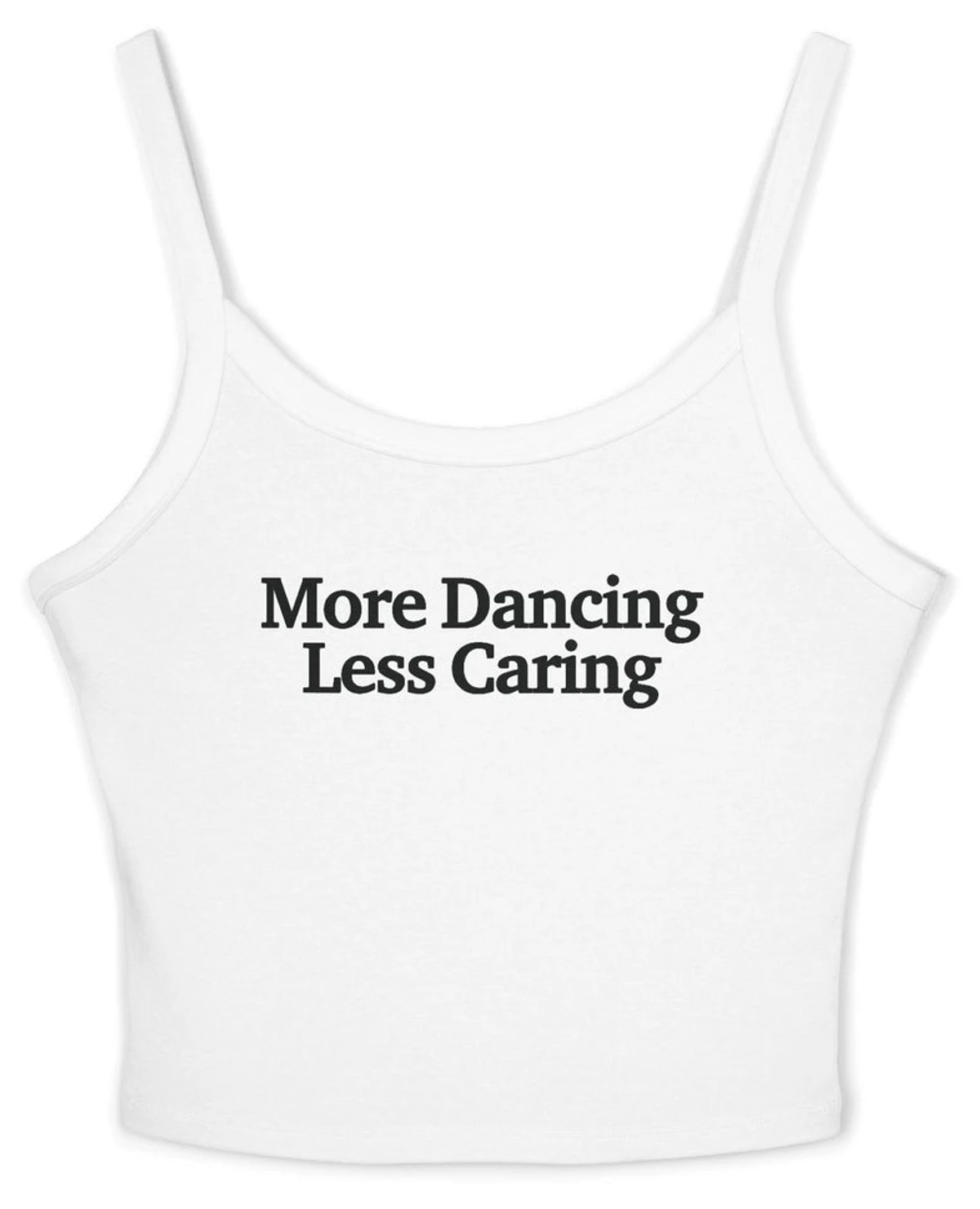 More Dancing Less Caring Spaghetti Strap Cami