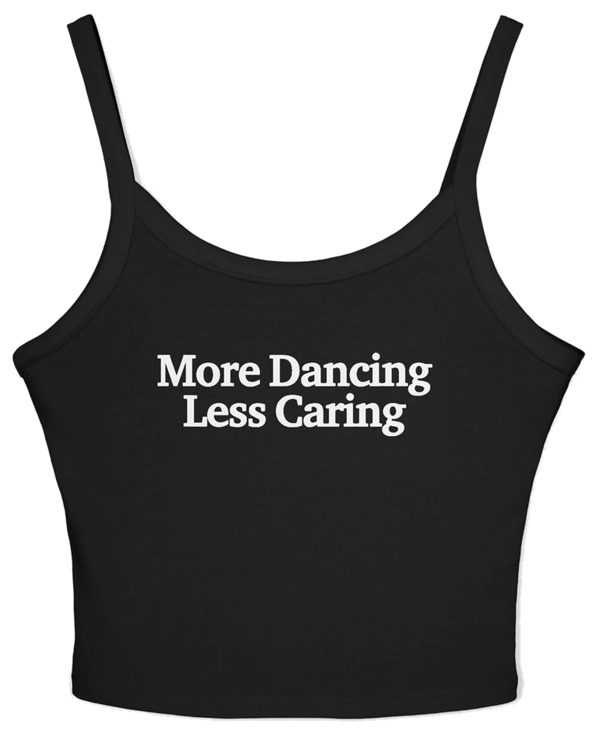 More Dancing Less Caring Spaghetti Strap Cami