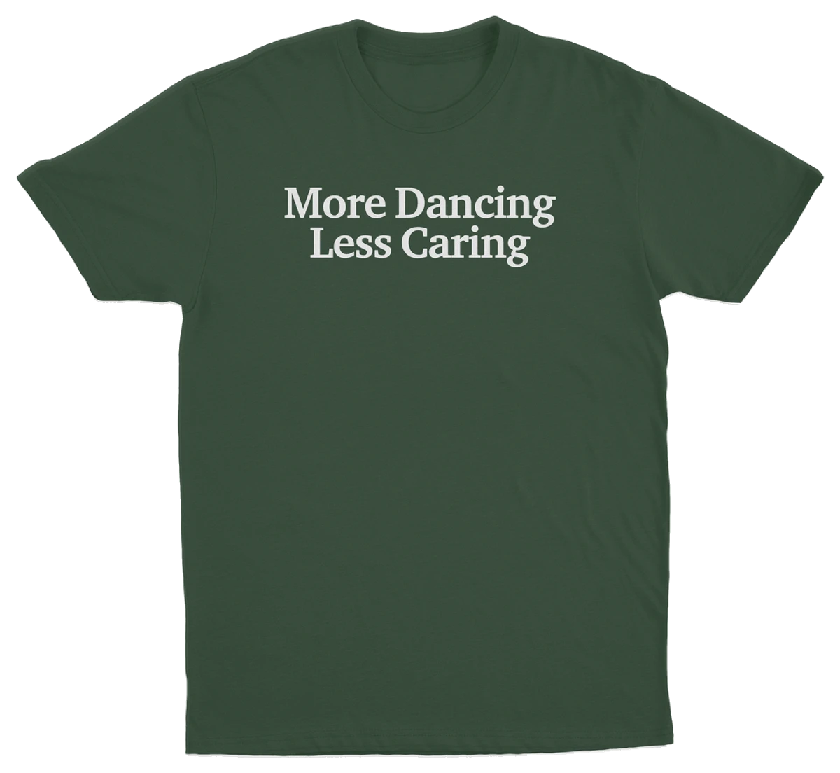 More Dancing Less Caring T-Shirt