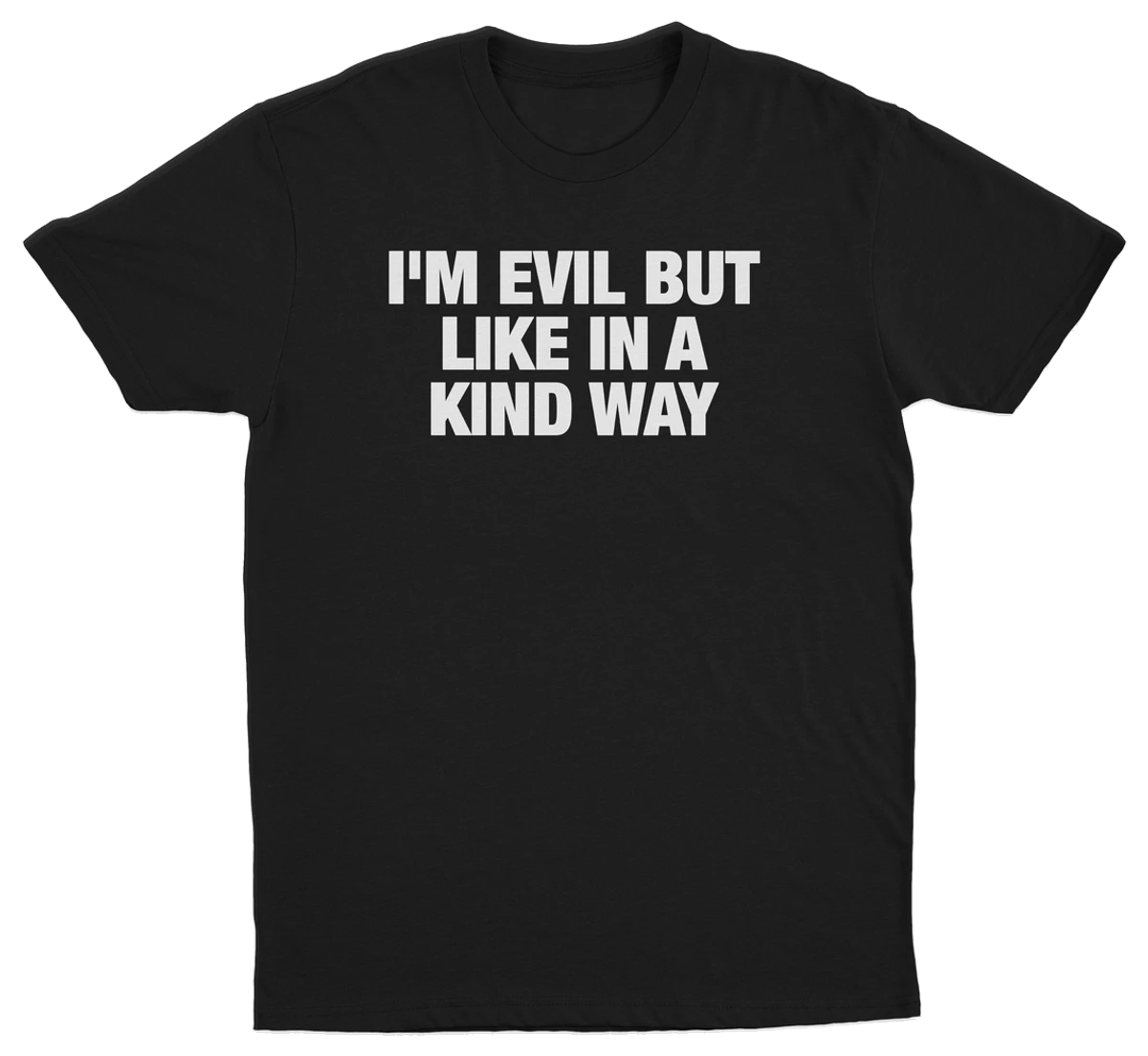 I'm Evil But Like In A Kind Way T-Shirt