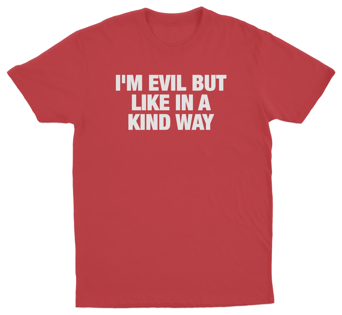 I'm Evil But Like In A Kind Way T-Shirt