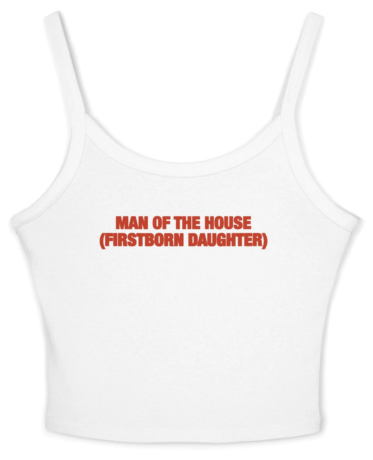 Man Of The House (Firstborn Daughter) Spaghetti Strap Cami