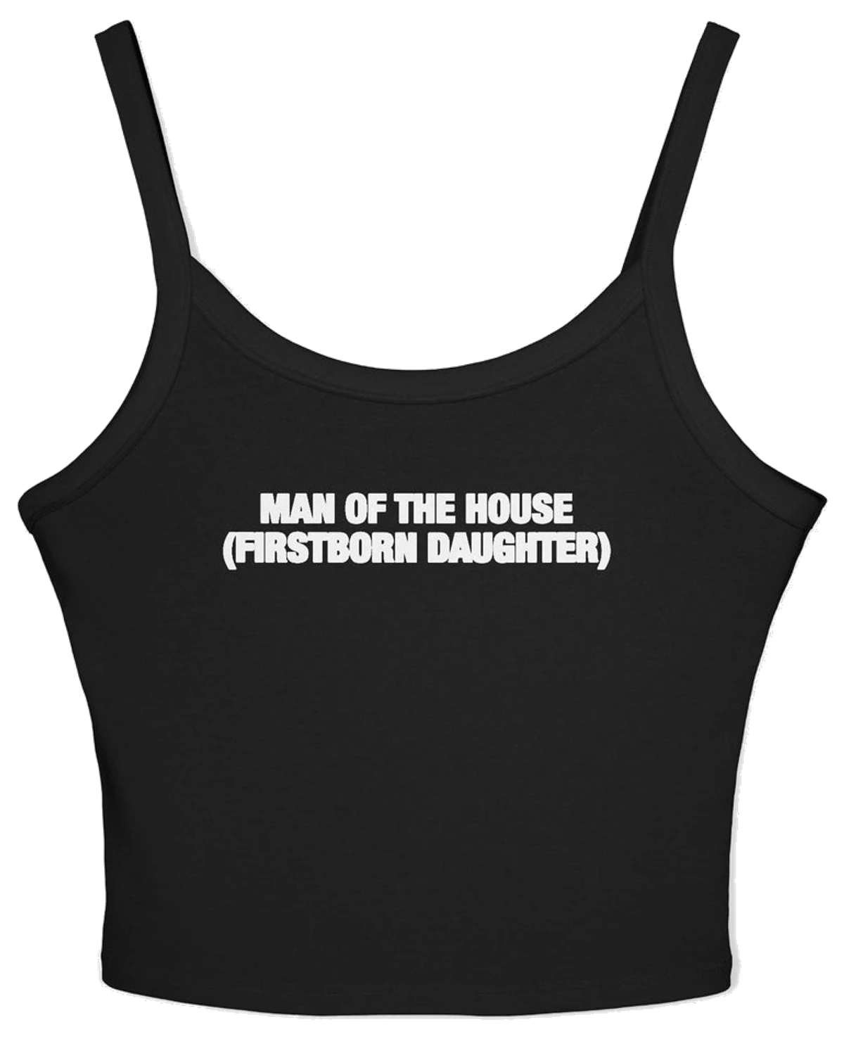 Man Of The House (Firstborn Daughter) Spaghetti Strap Cami