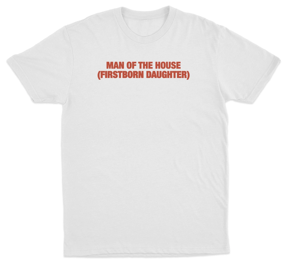 Man Of The House (Firstborn Daughter) T-Shirt