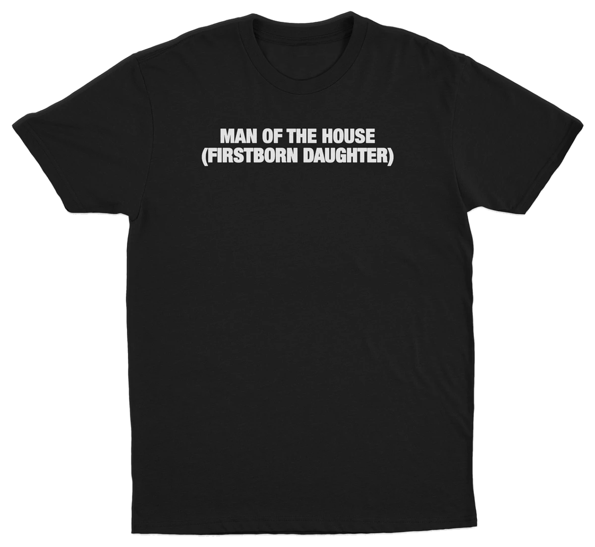 Man Of The House (Firstborn Daughter) T-Shirt