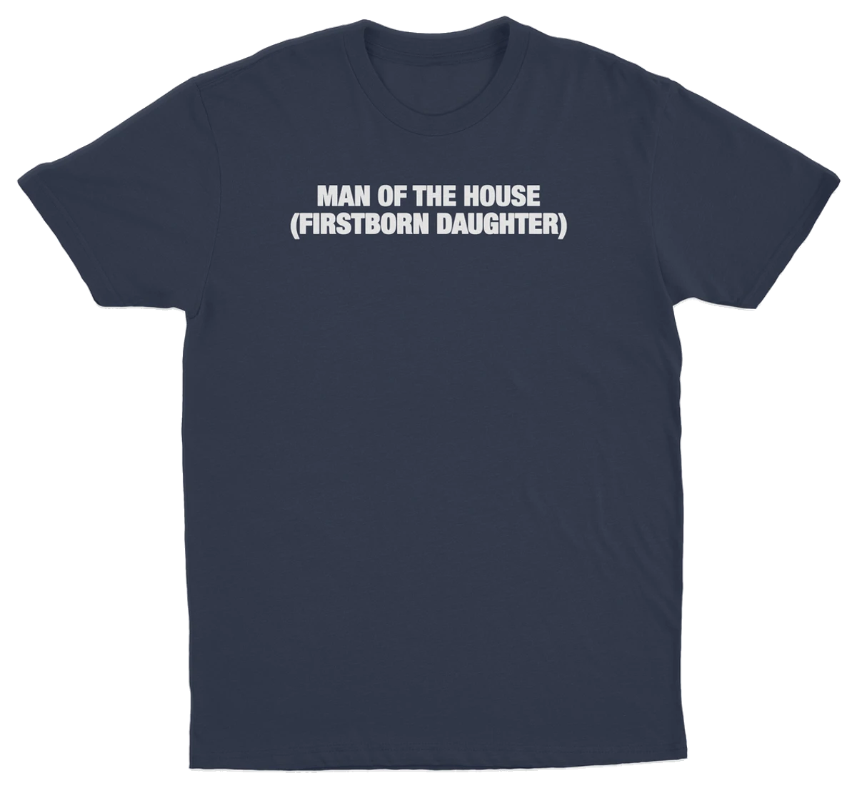 Man Of The House (Firstborn Daughter) T-Shirt