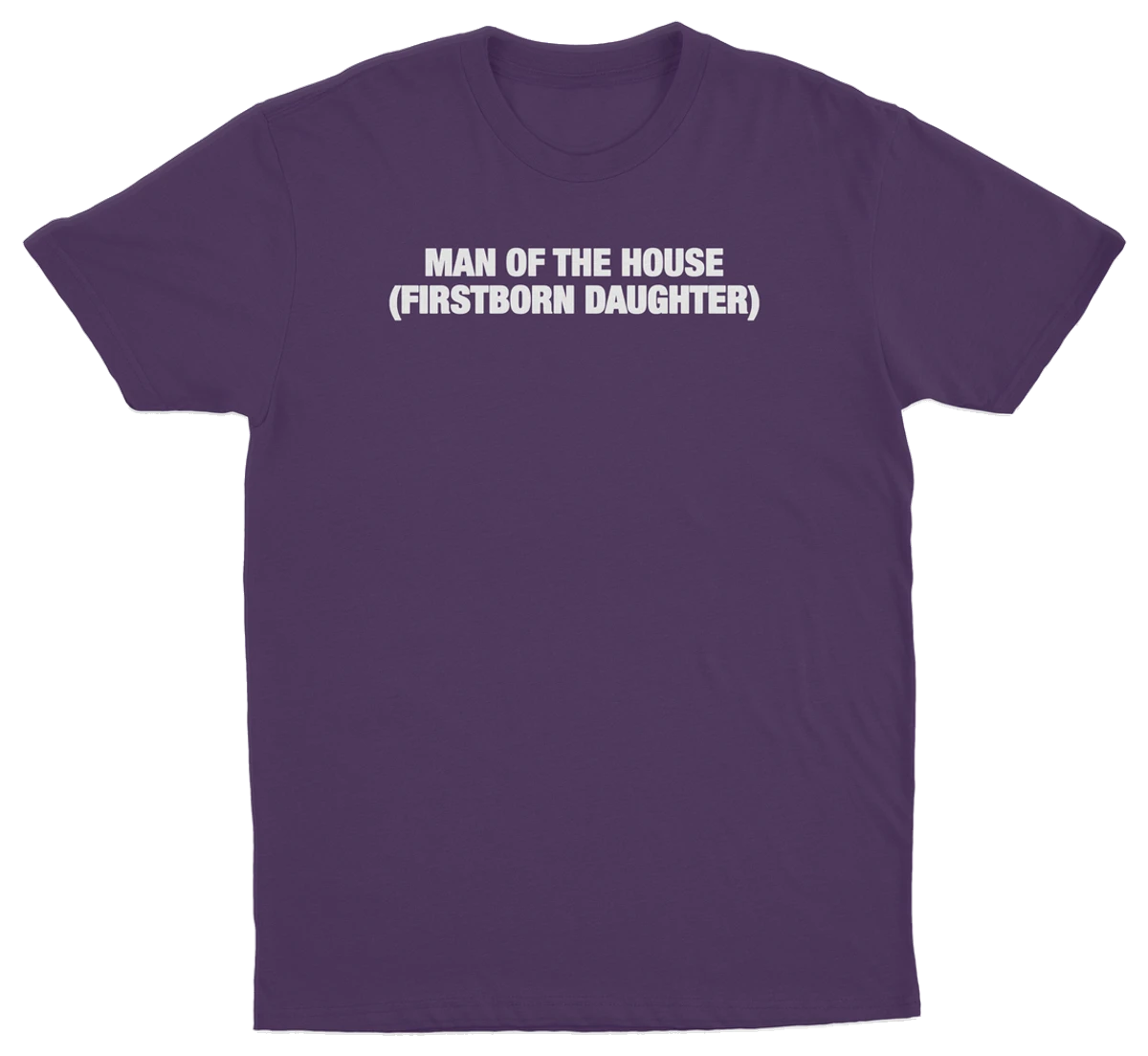 Man Of The House (Firstborn Daughter) T-Shirt