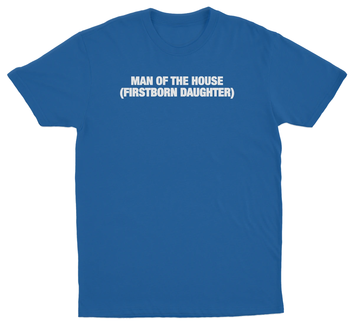 Man Of The House (Firstborn Daughter) T-Shirt