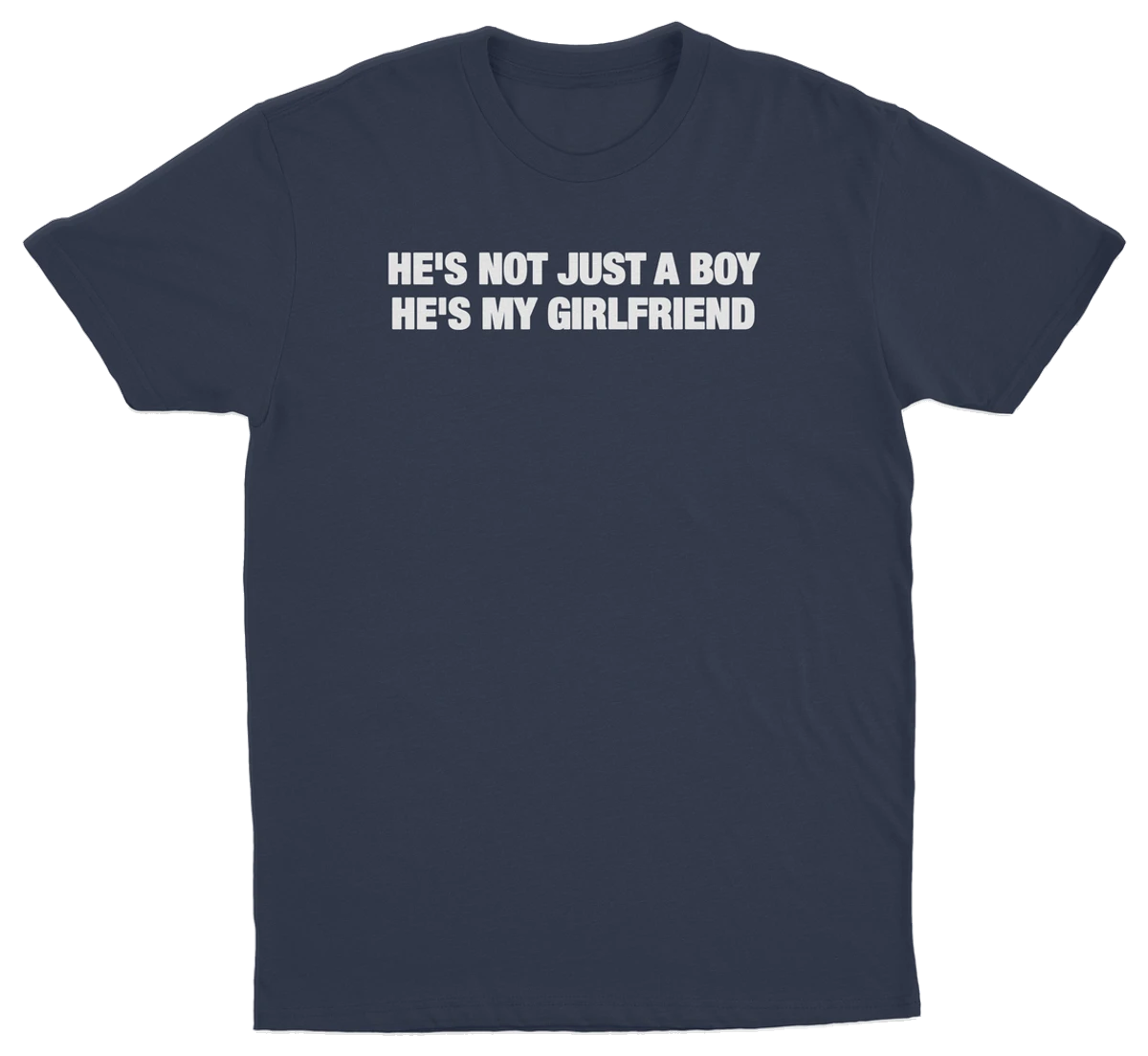 He's Not Just A Boy He's My Girlfriend T-Shirt