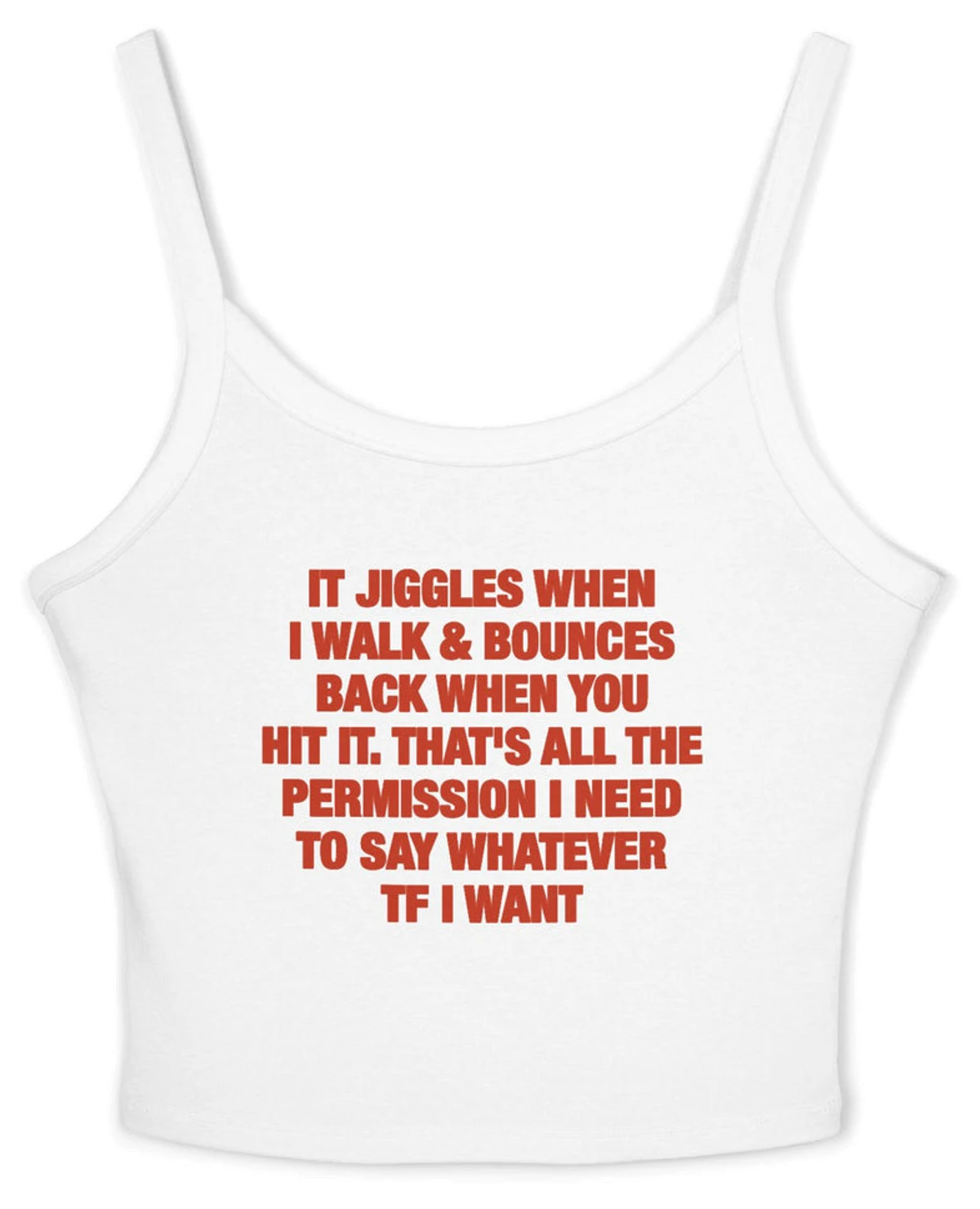 It Jiggles When I Walk & Bounces Back When You Hit It. That's All The Permission I Need To Say Whatever TF I Want Spaghetti Strap Cami