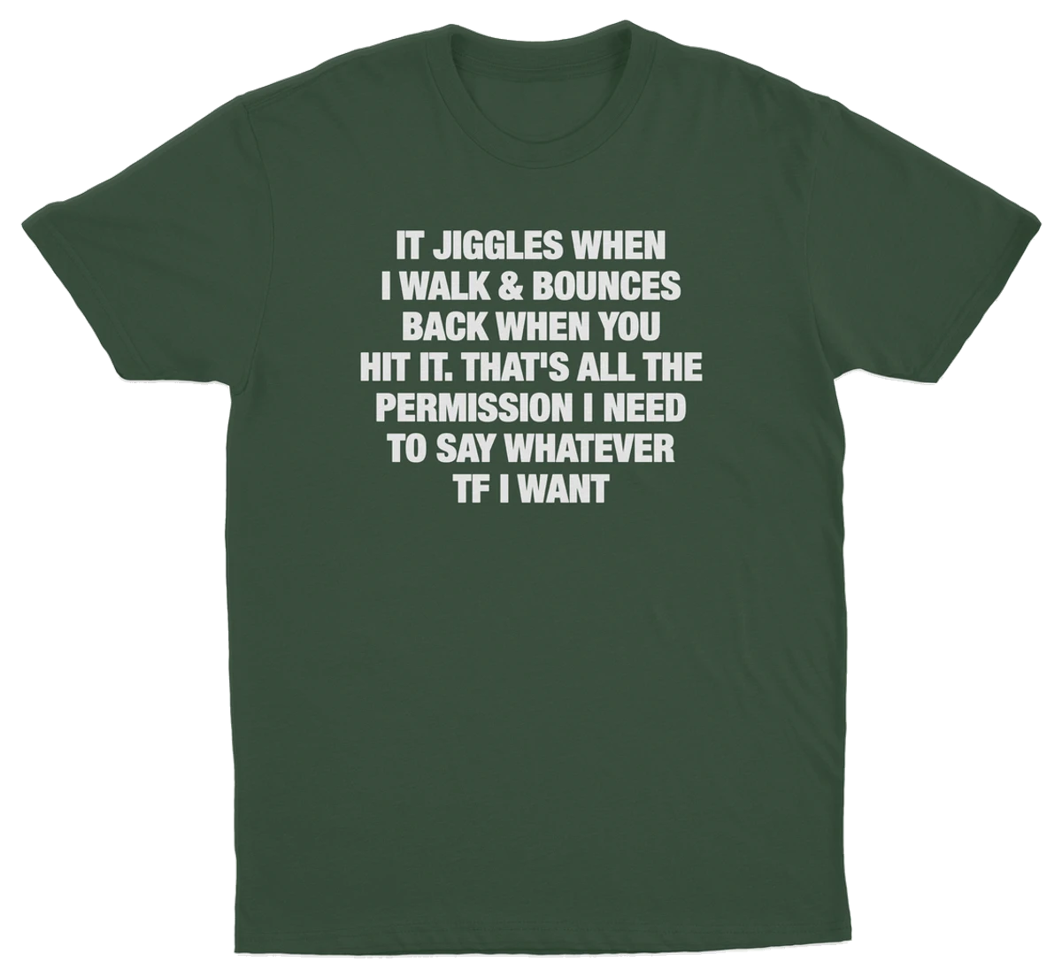It Jiggles When I Walk & Bounces Back When You Hit It. That's All The Permission I Need To Say Whatever TF I Want T-Shirt