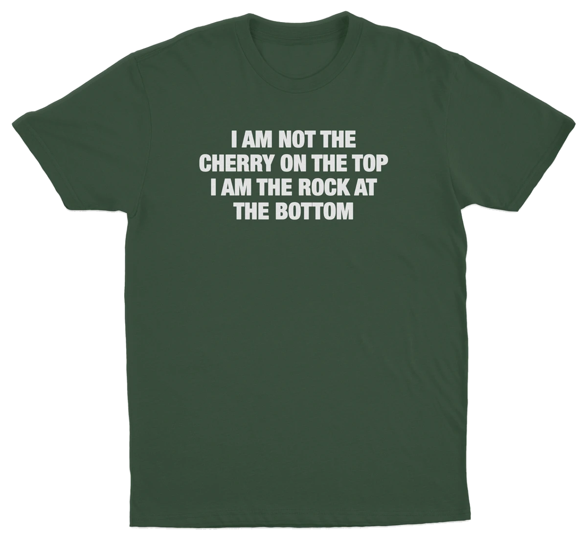 I Am Not The Cherry On The Top I Am The Rock At The Bottom T-Shirt