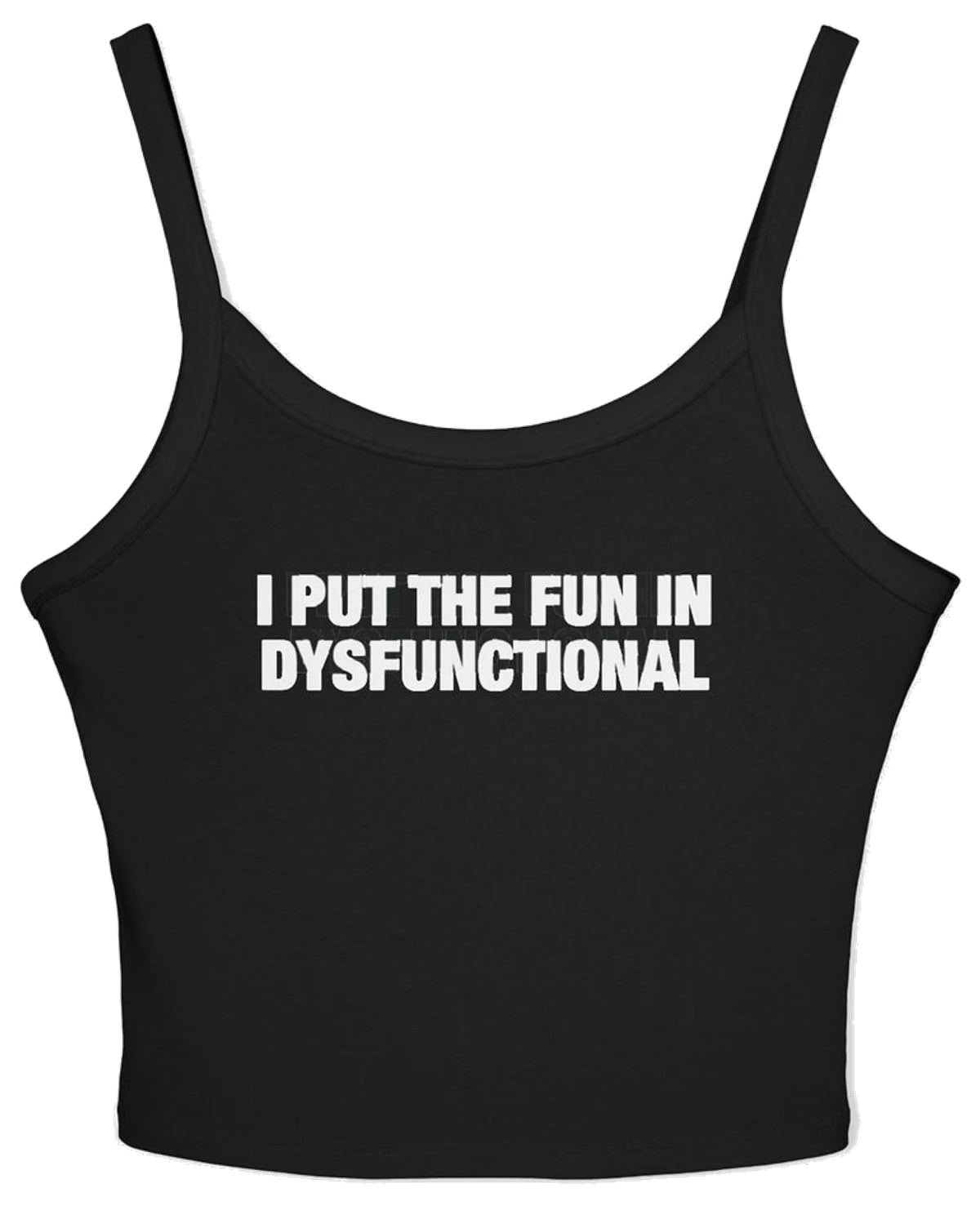 I Put The Fun In Dysfunctional Spaghetti Strap Cami