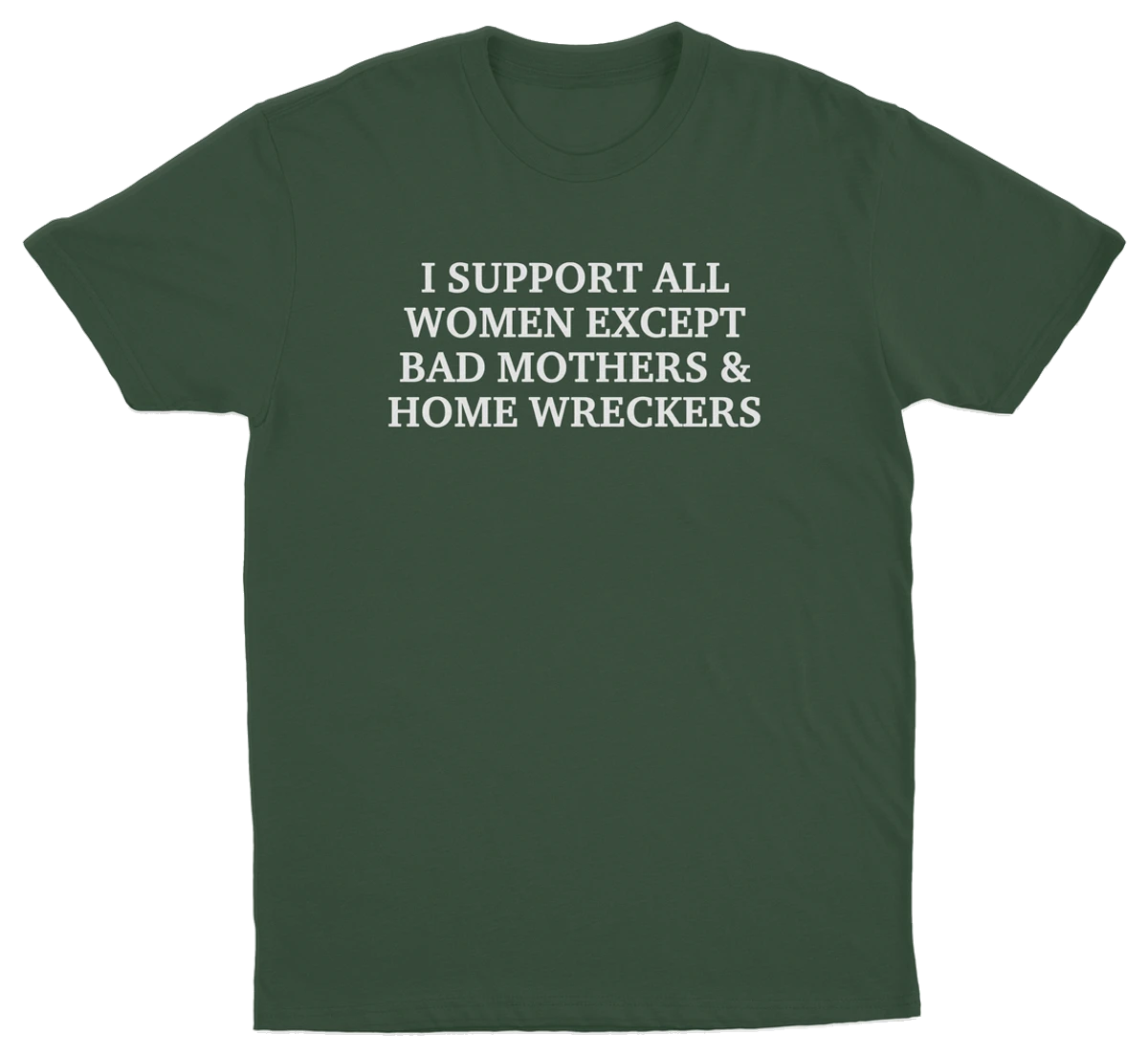 I Support All Women Except Bad Mothers & Home Wreckers T-Shirt