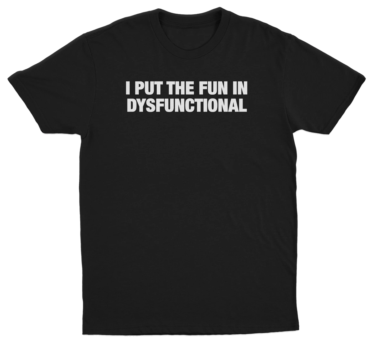 I Put The Fun In Dysfunctional T-Shirt