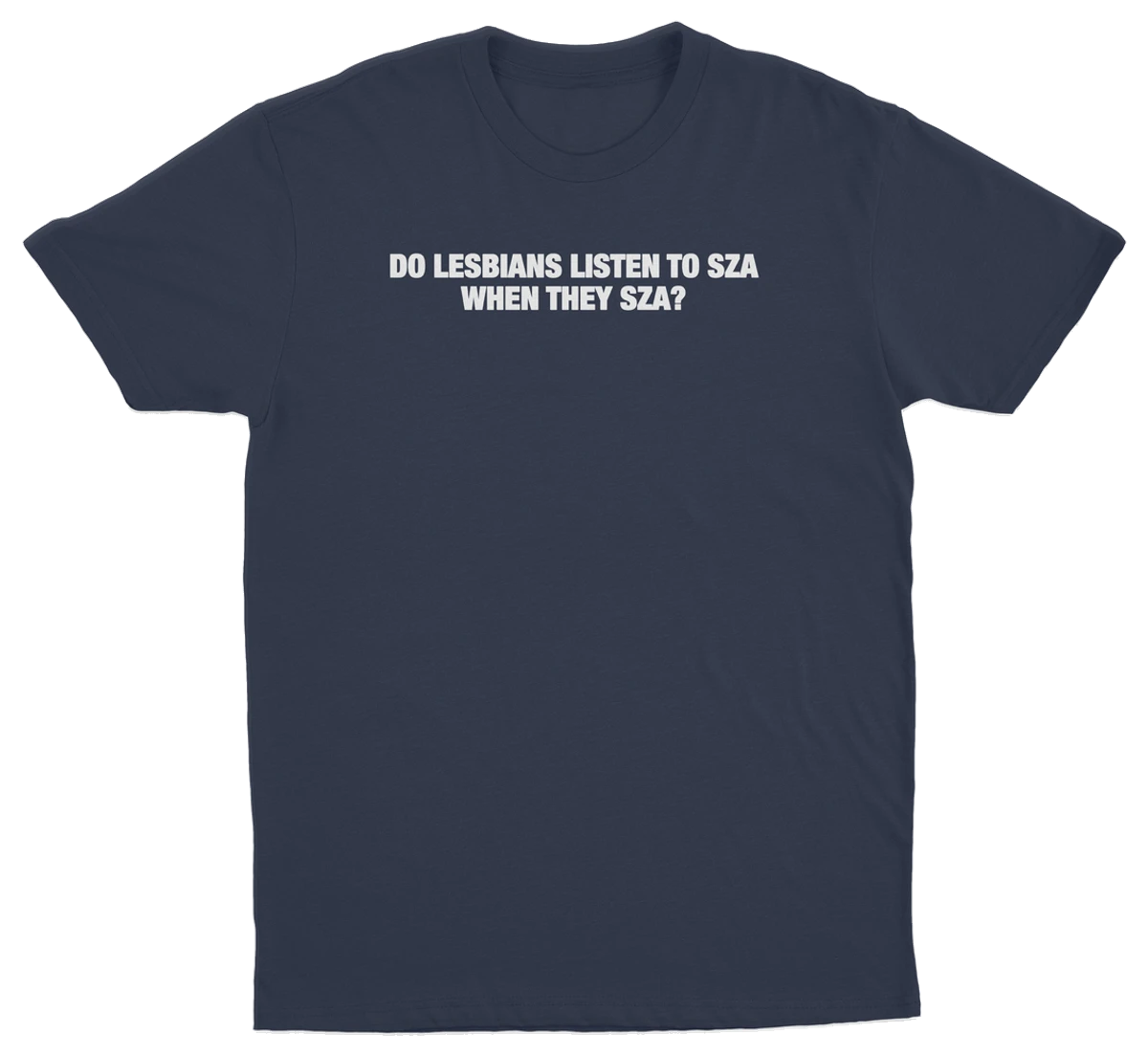 Do Lesbians Listen To SZA When They SZA T-Shirt