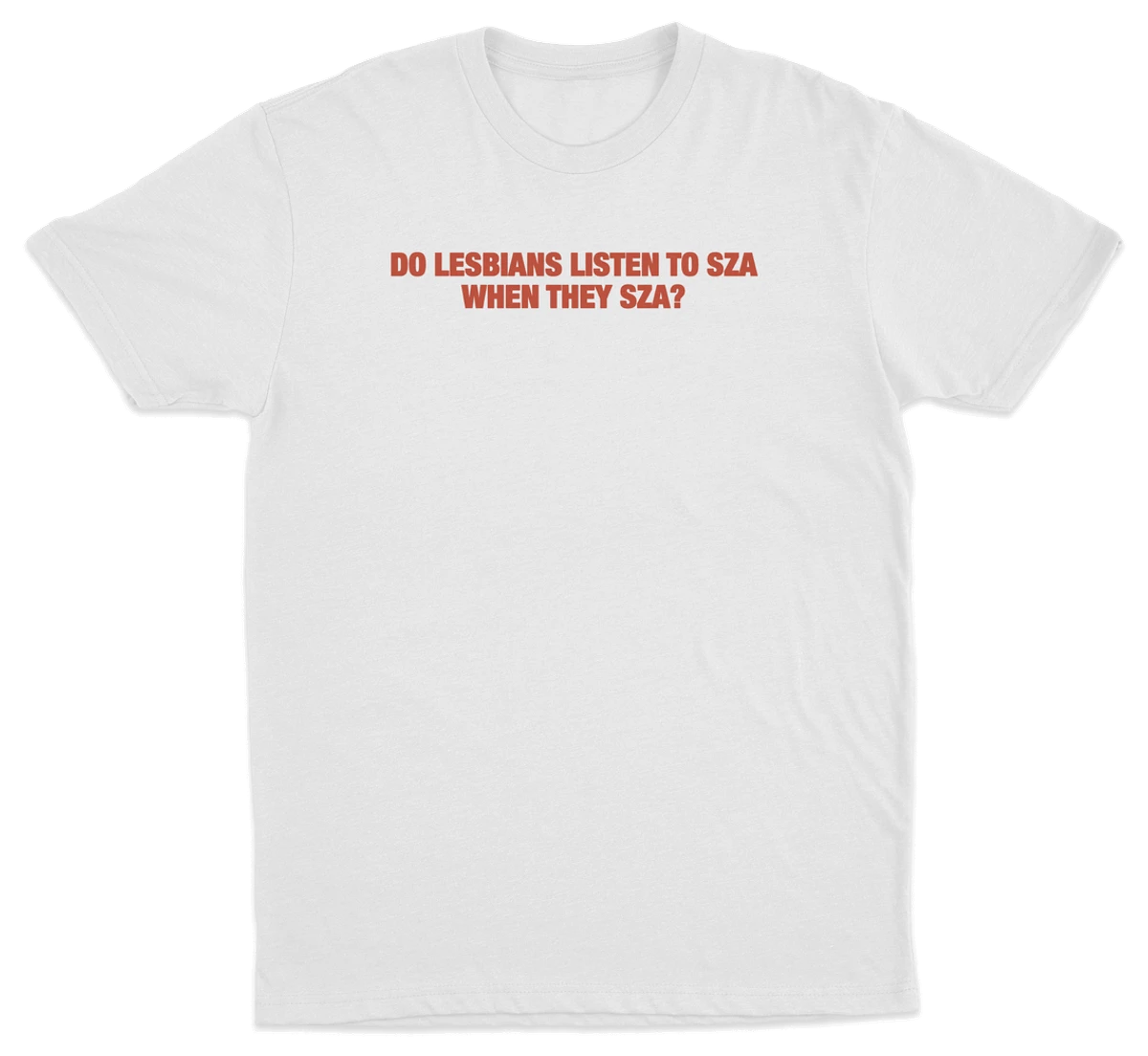 Do Lesbians Listen To SZA When They SZA T-Shirt