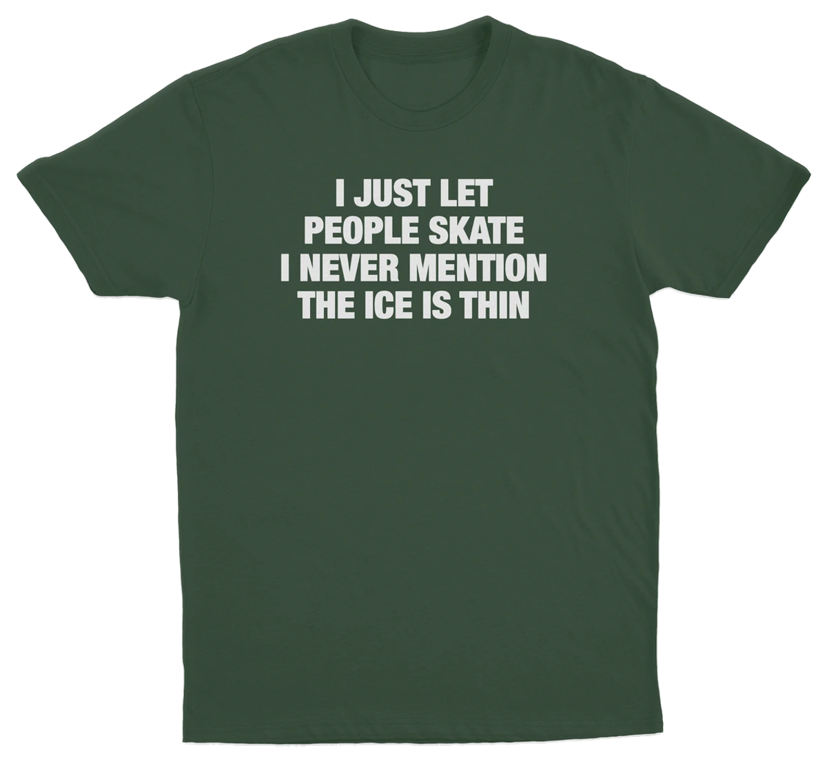 I Just Let People Skate I Never Mention The Ice Is Thin T-Shirt