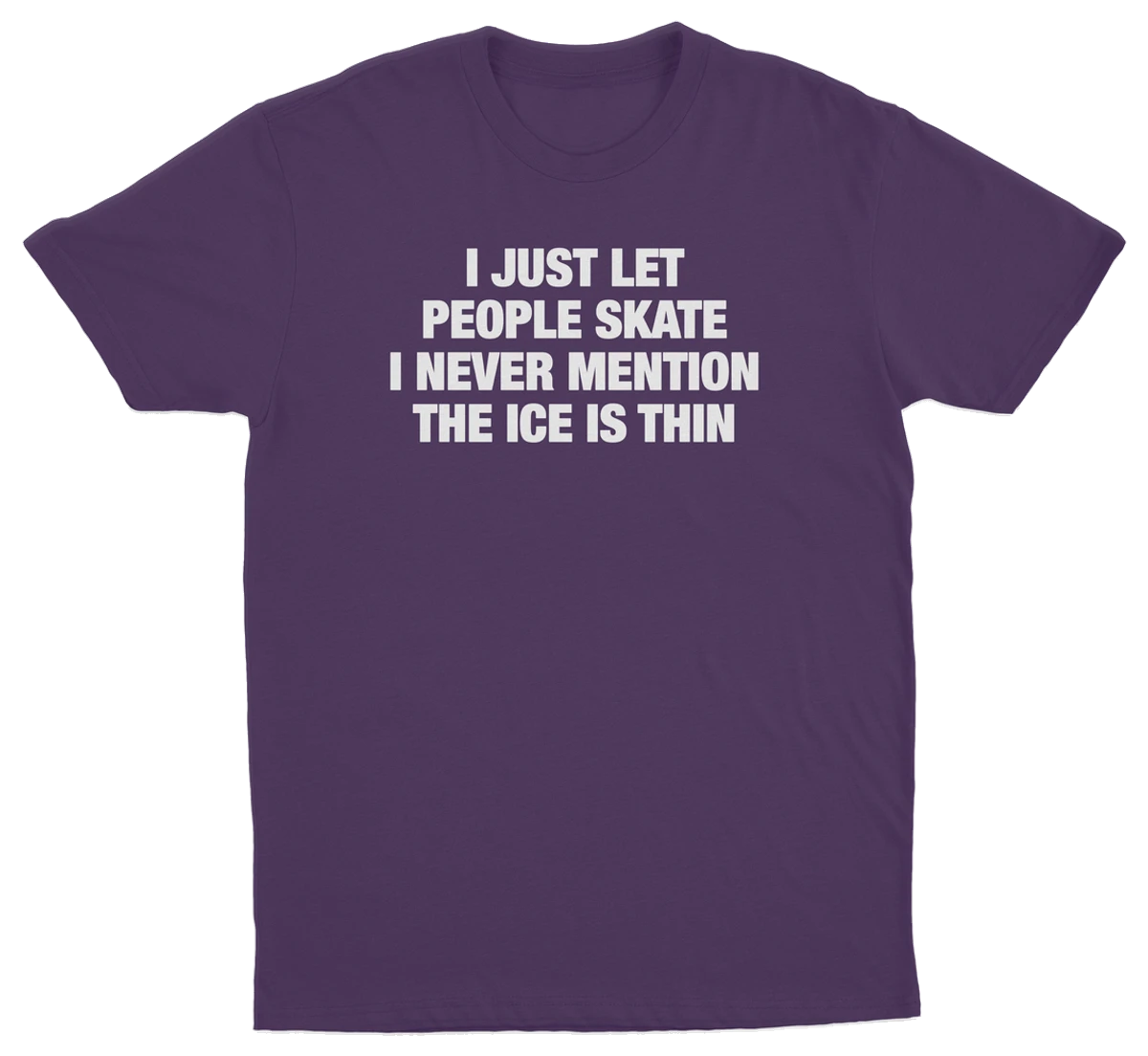 I Just Let People Skate I Never Mention The Ice Is Thin T-Shirt