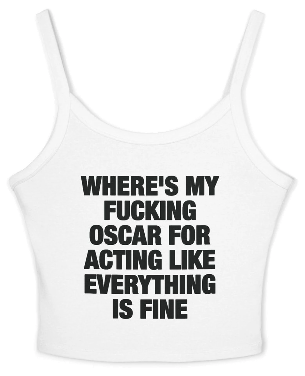 Where's My Fucking Oscar For Acting Like Everything Is Fine Spaghetti Strap Cami