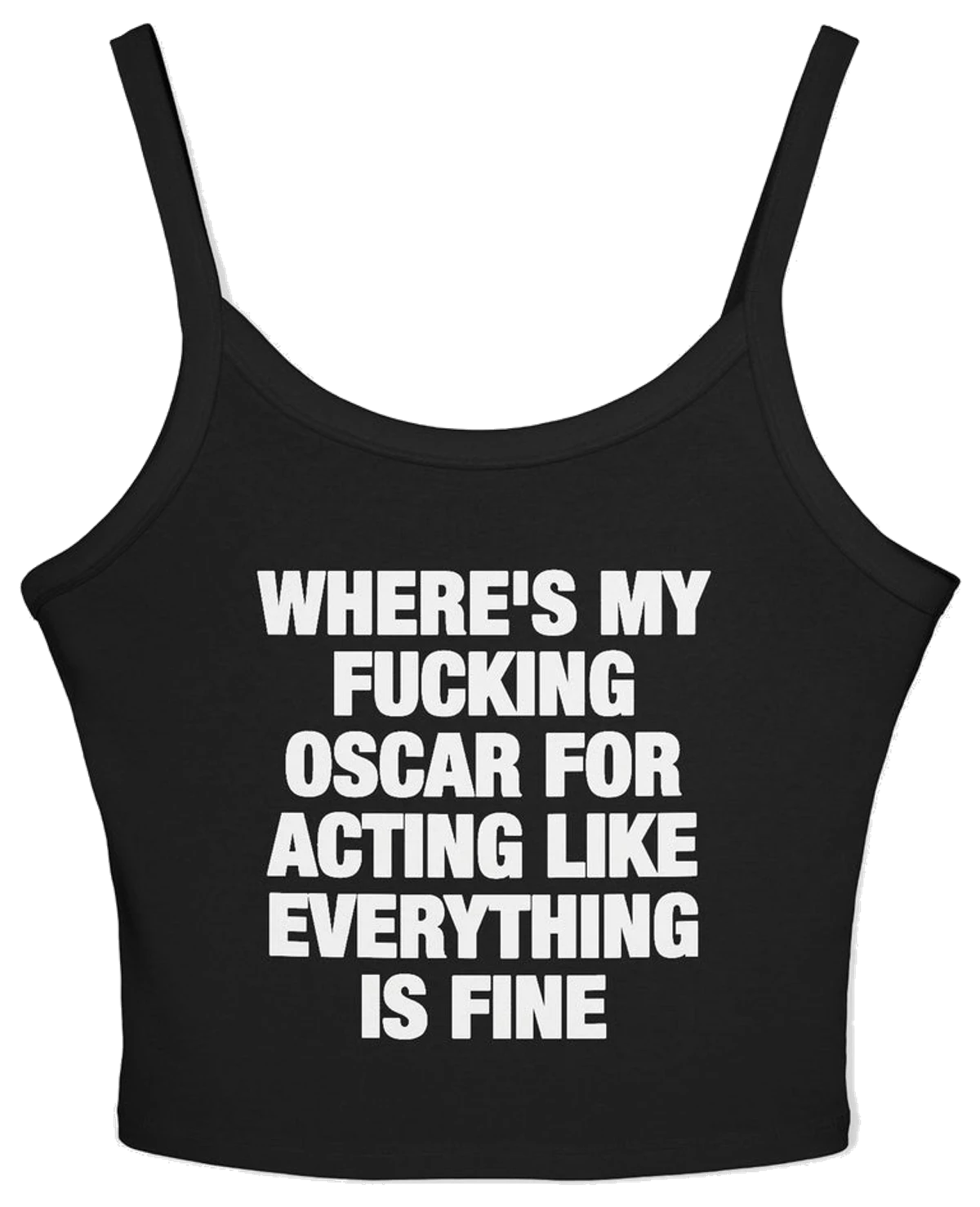 Where's My Fucking Oscar For Acting Like Everything Is Fine Spaghetti Strap Cami