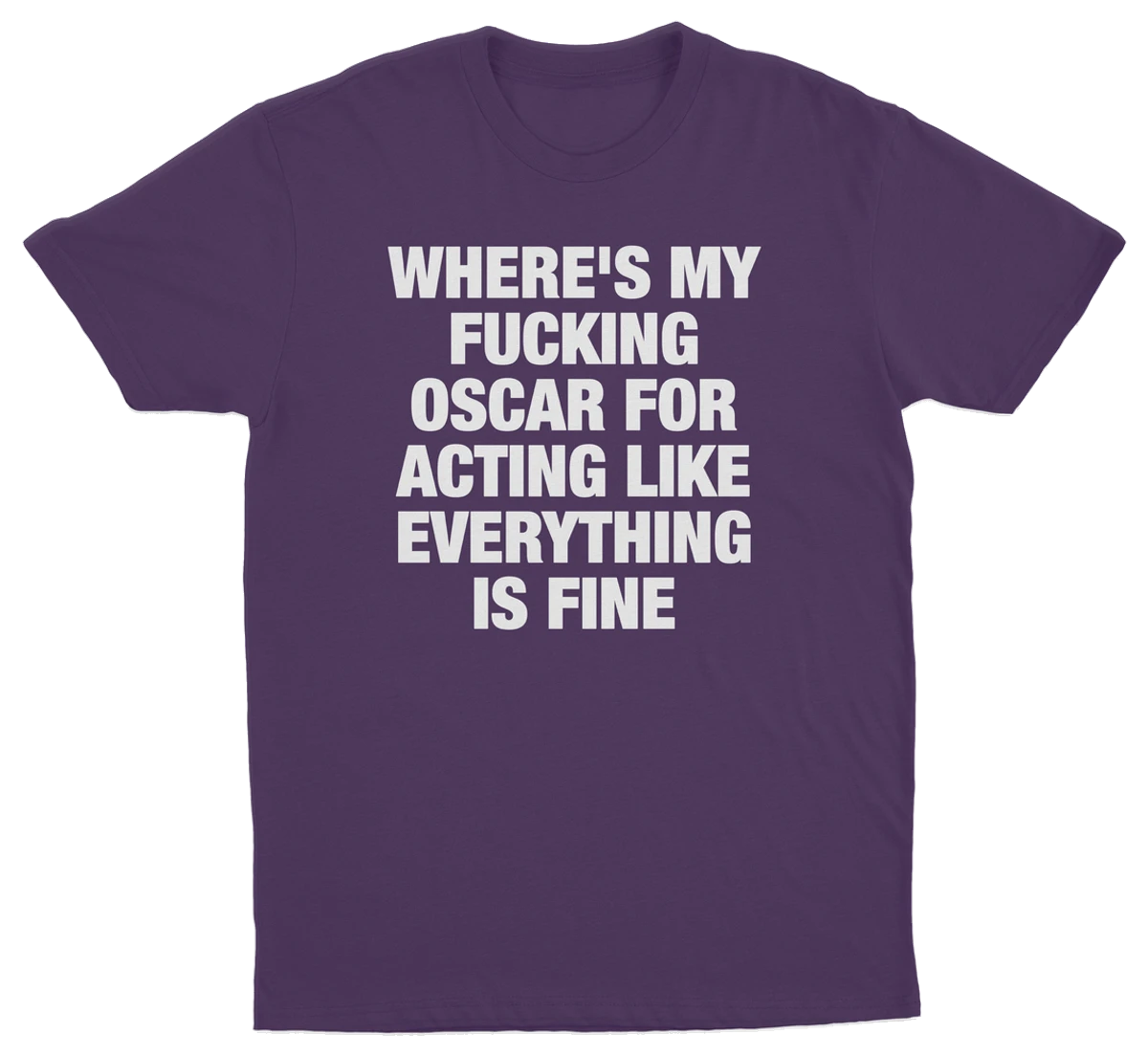 Where's My Fucking Oscar For Acting Like Everything Is Fine T-Shirt
