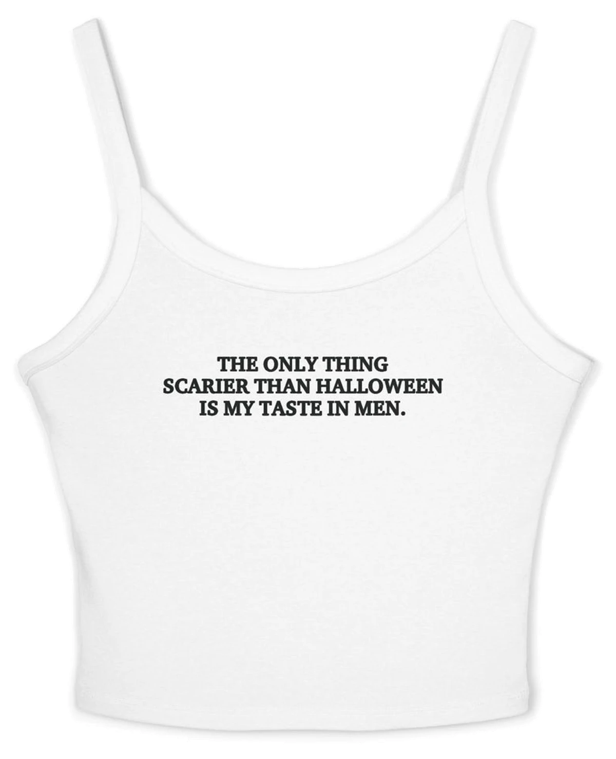 The Only Thing Scarier Than Halloween Is My Taste In Men Spaghetti Strap Cami