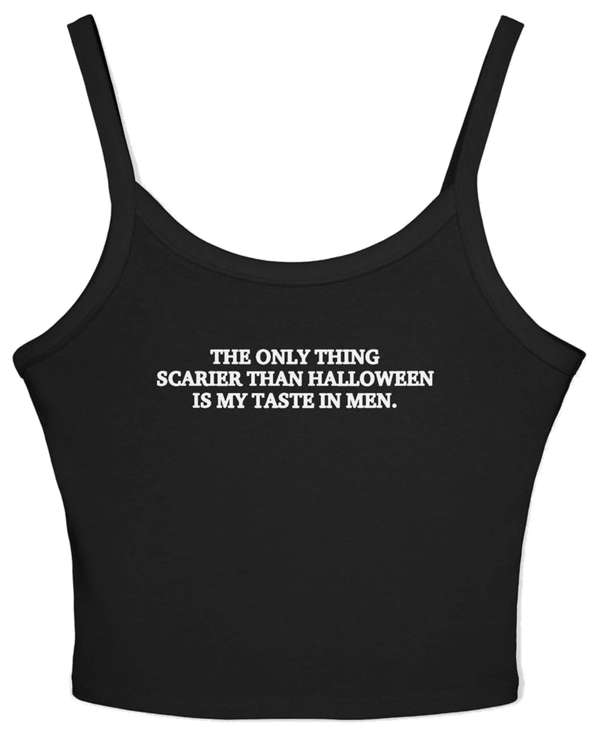 The Only Thing Scarier Than Halloween Is My Taste In Men Spaghetti Strap Cami