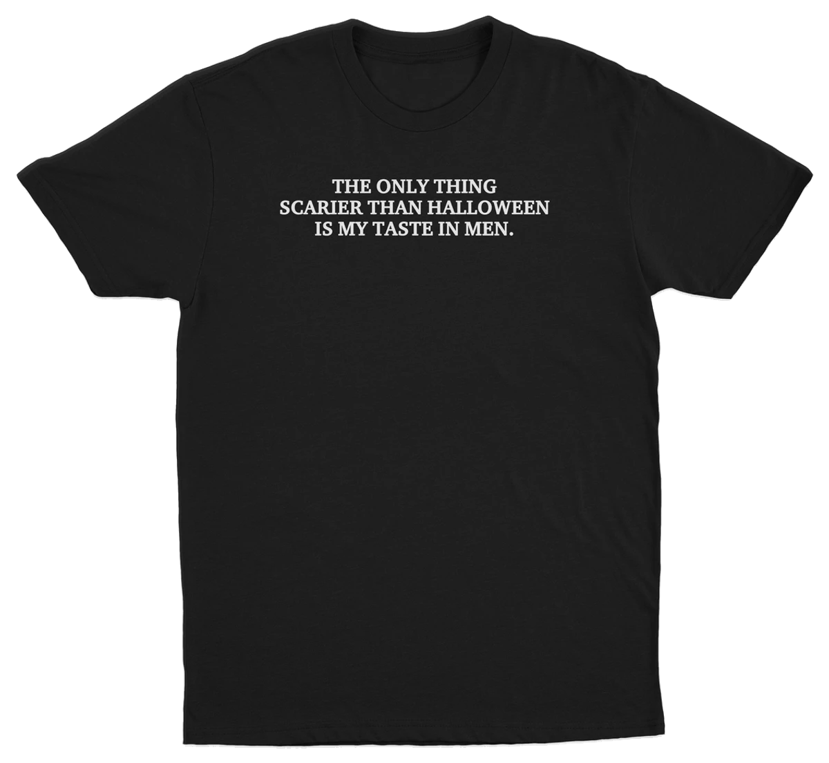 The Only Thing Scarier Than Halloween Is My Taste In Men T-Shirt
