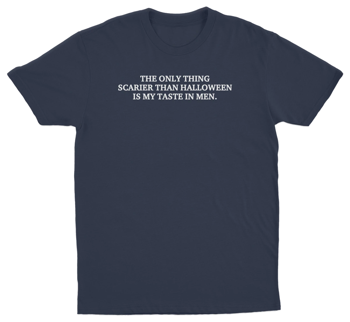 The Only Thing Scarier Than Halloween Is My Taste In Men T-Shirt