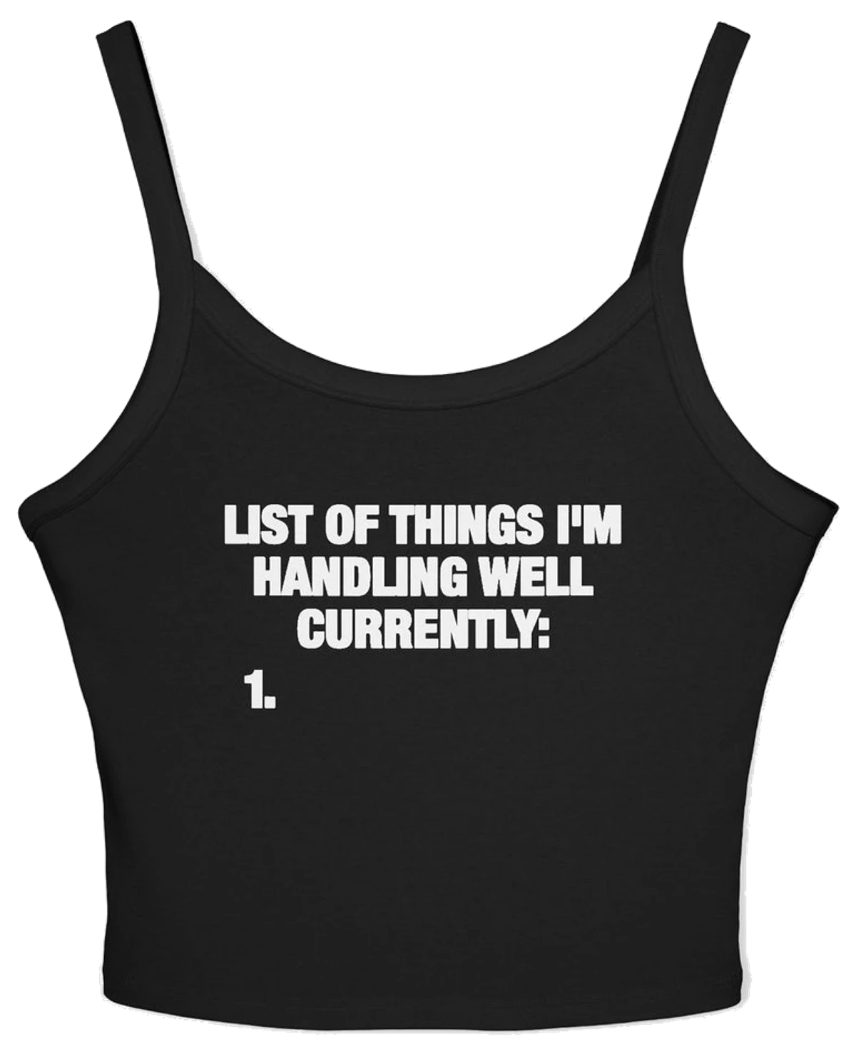 List Of Things I'm Handling Well Currently Spaghetti Strap Cami