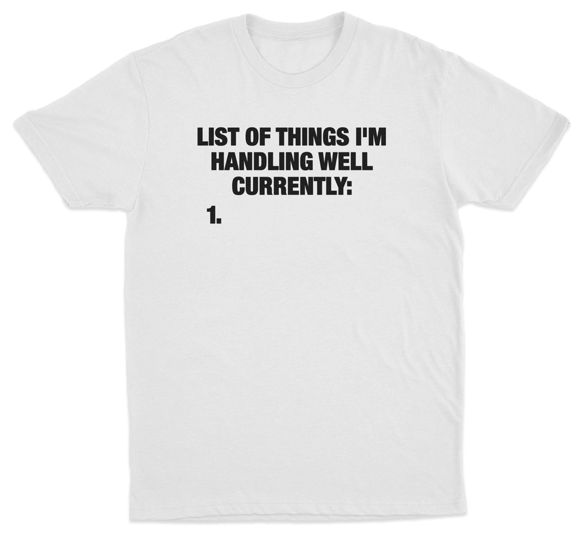 List Of Things I'm Handling Well Currently T-Shirt