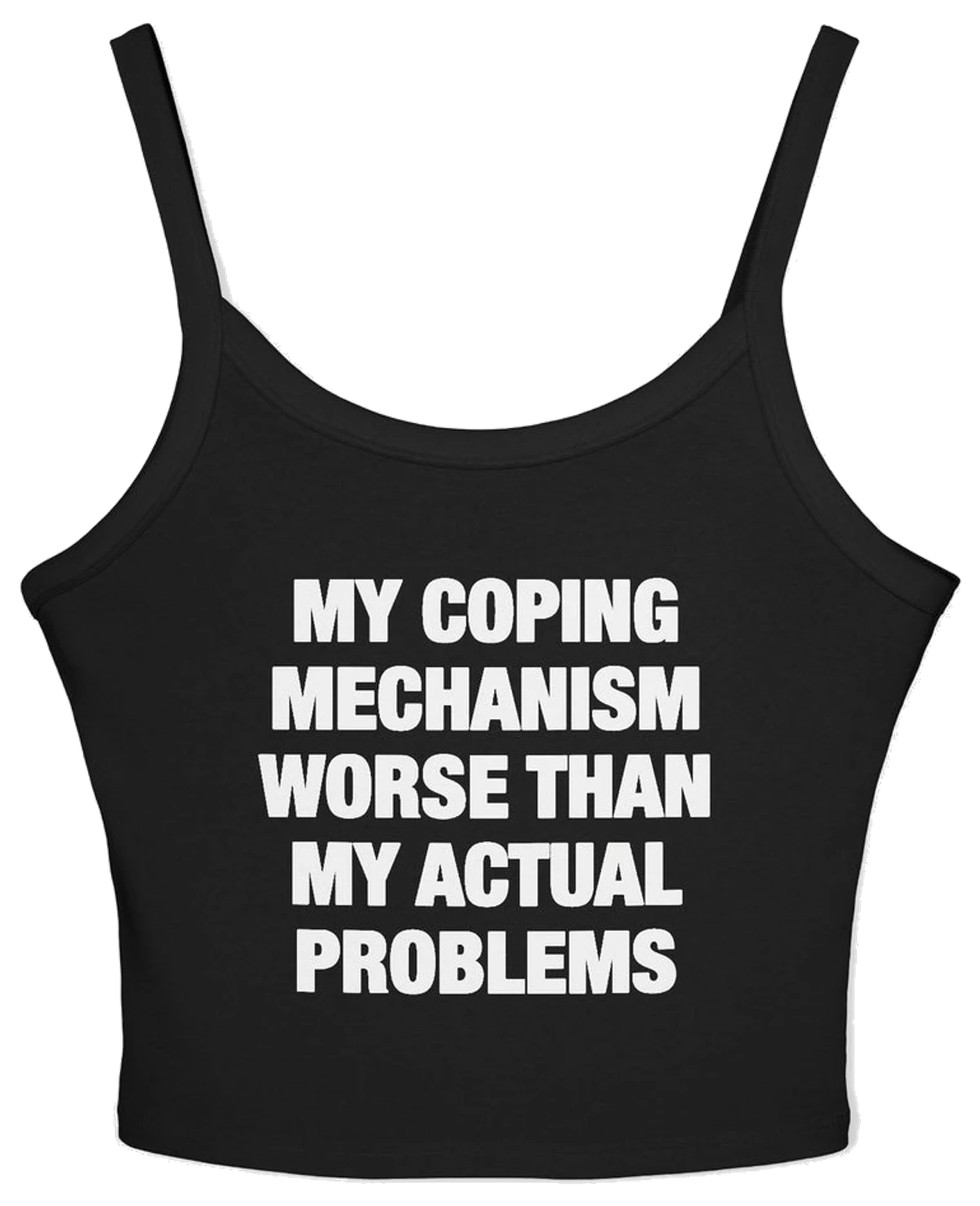 My Coping Mechanism Worse Than My Actual Problems Spaghetti Strap Cami