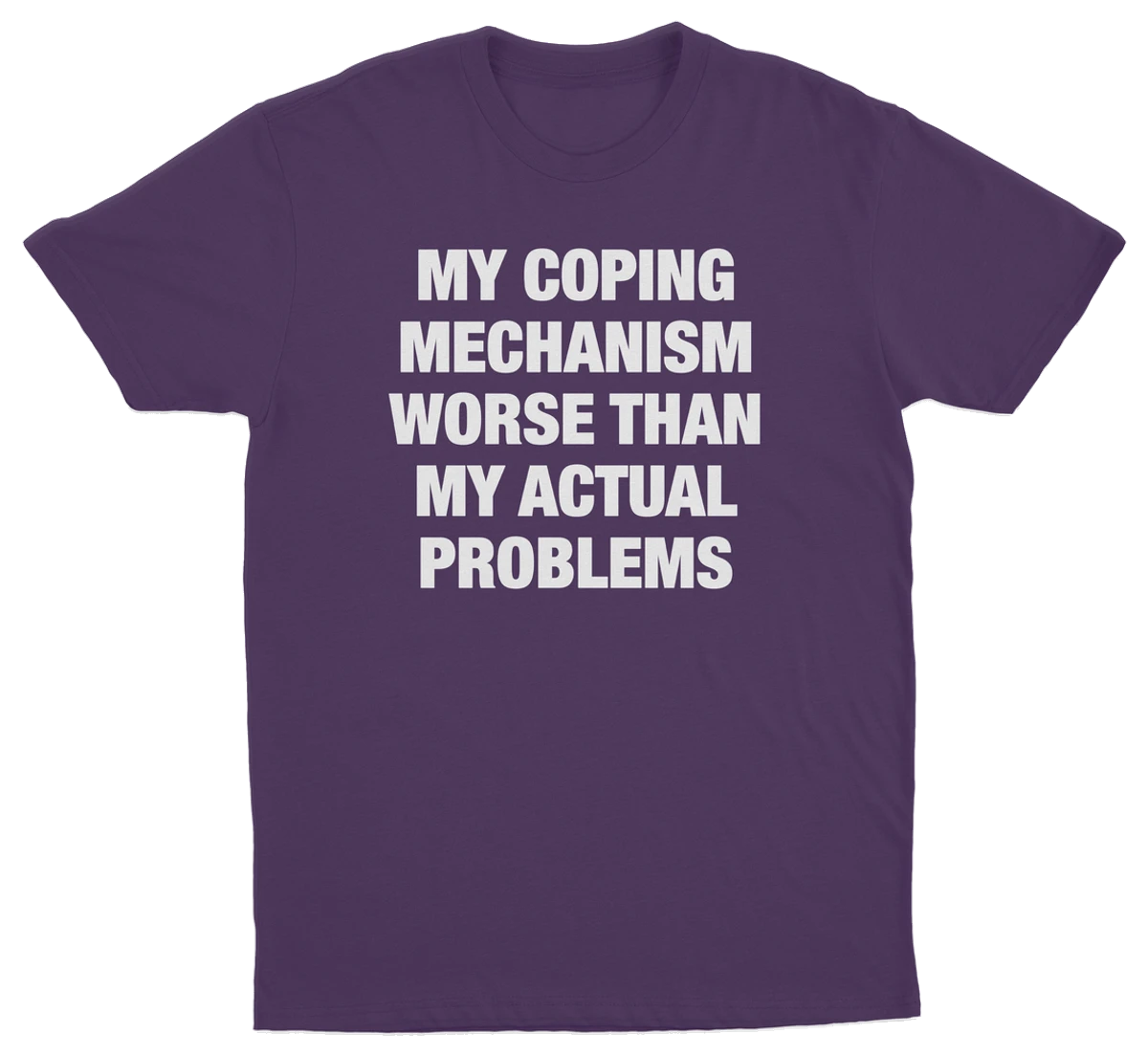My Coping Mechanism Worse Than My Actual Problems T-Shirt