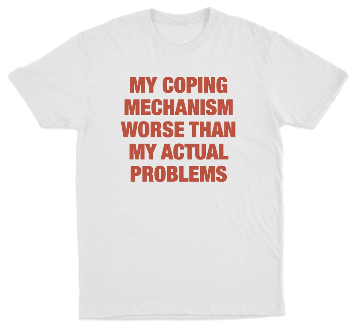 My Coping Mechanism Worse Than My Actual Problems T-Shirt