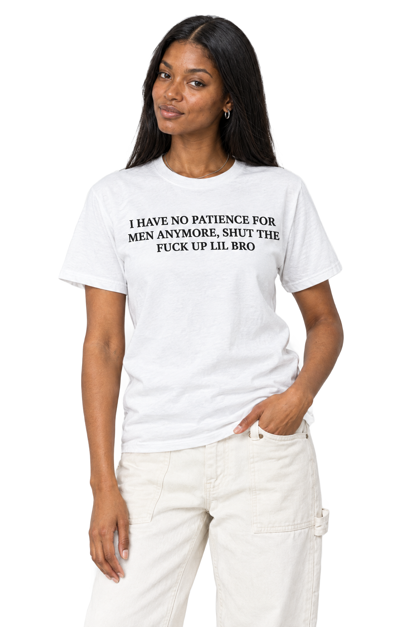 I Have No Patience For Men Anymore, Shut The Fuck Up Lil Bro T-Shirt: White on model