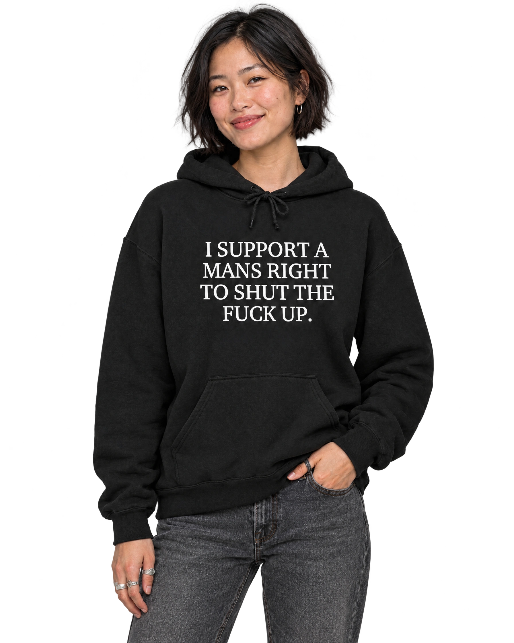 I Support A Mans Right To Shut The Fuck Up. Hoodie: Black on model